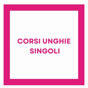 CORSI UNGHIE SINGOLI ONLINE